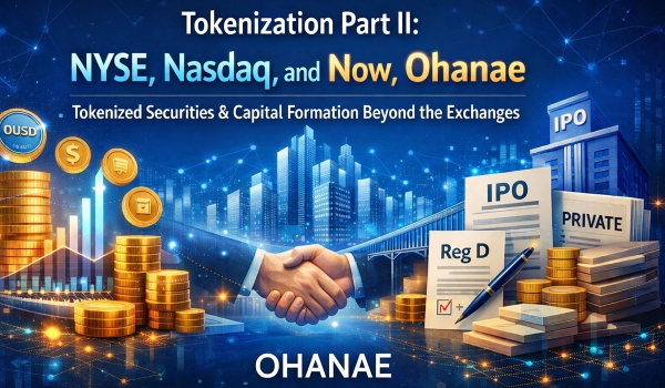 The Coming of Age of Tokenized Securities Markets, Part II: How Ohanae is Redefining Public Securities and Capital Formation